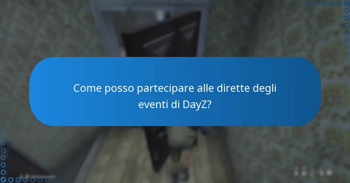 Come posso partecipare alle dirette degli eventi di DayZ?