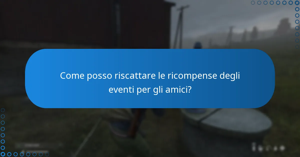 Come posso riscattare le ricompense degli eventi per gli amici?