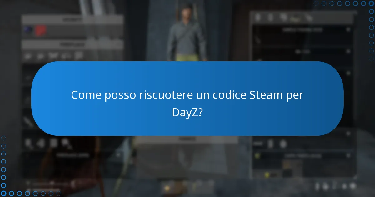Quali sono le limitazioni nel riscuotere e regalare i codici Steam per DayZ?