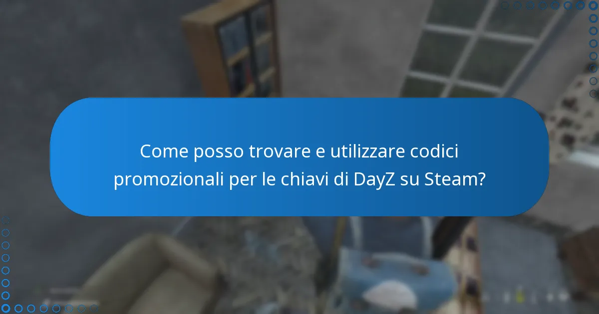 Come posso trovare e utilizzare codici promozionali per le chiavi di DayZ su Steam?