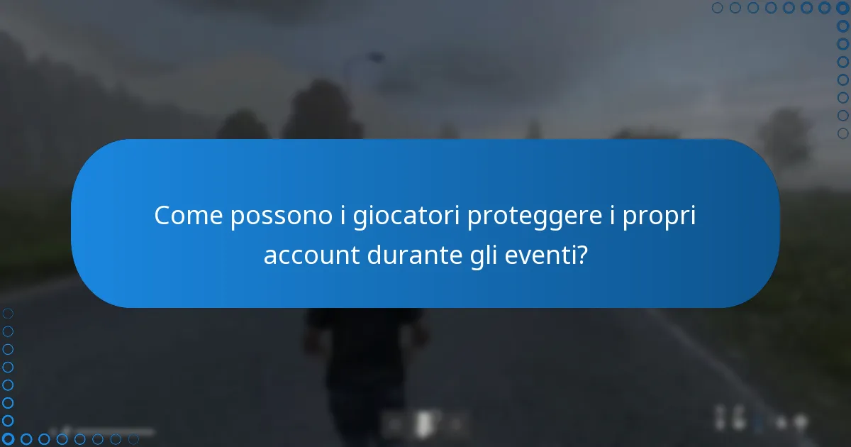 Come possono i giocatori proteggere i propri account durante gli eventi?