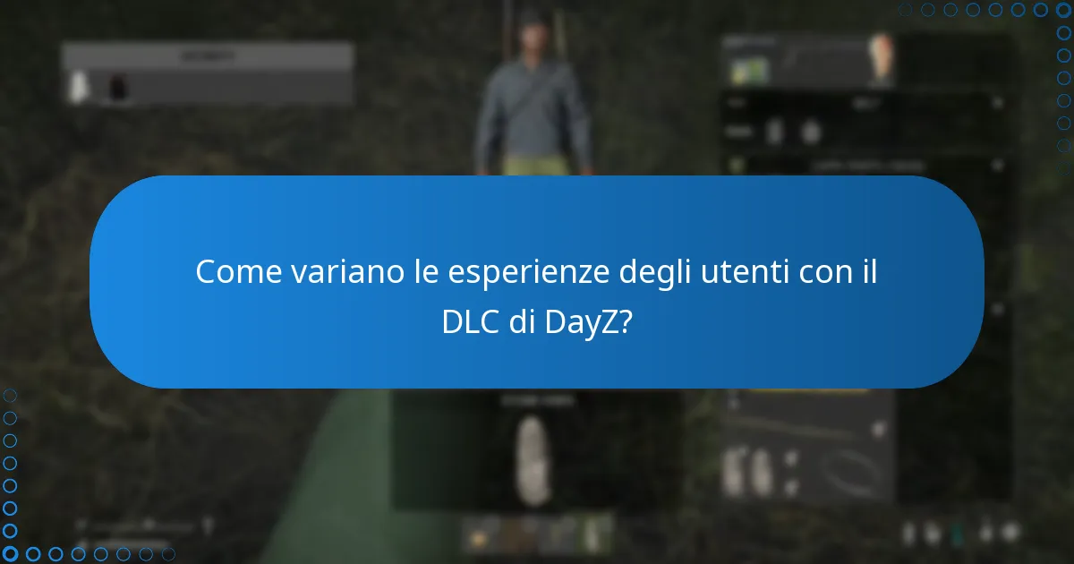 Come variano le esperienze degli utenti con il DLC di DayZ?