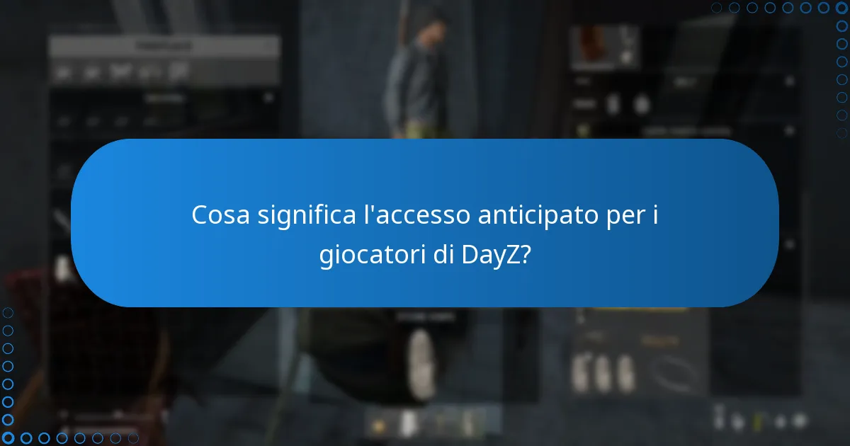Cosa significa l’accesso anticipato per i giocatori di DayZ?