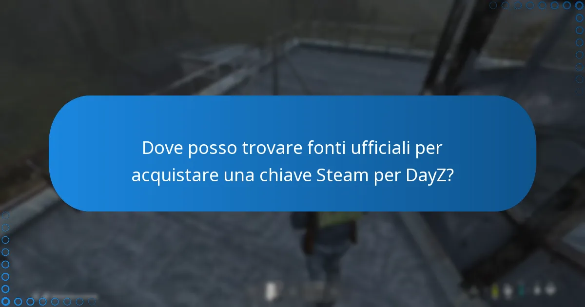 Dove posso trovare fonti ufficiali per acquistare una chiave Steam per DayZ?