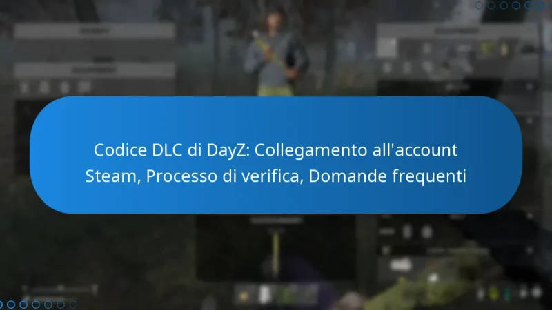 Codice DLC di DayZ: Collegamento all’account Steam, Processo di verifica, Domande frequenti