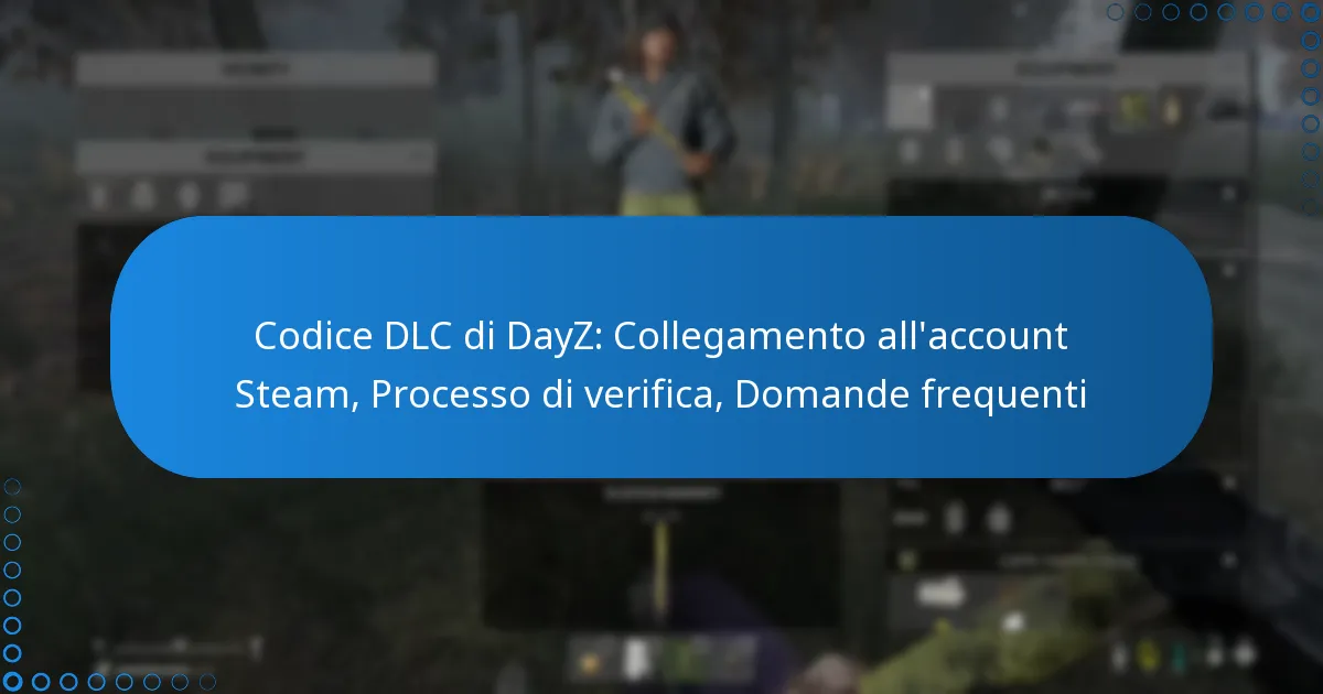 Codice DLC di DayZ: Collegamento all’account Steam, Processo di verifica, Domande frequenti