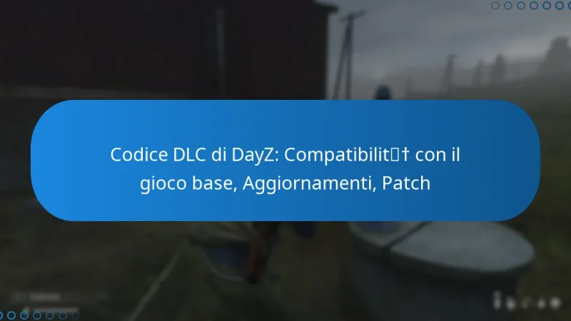 Codice DLC di DayZ: Compatibilità con il gioco base, Aggiornamenti, Patch