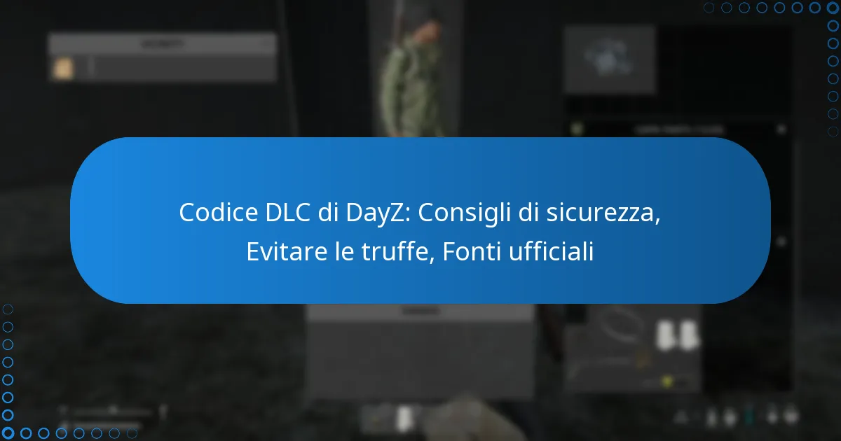 Codice DLC di DayZ: Consigli di sicurezza, Evitare le truffe, Fonti ufficiali