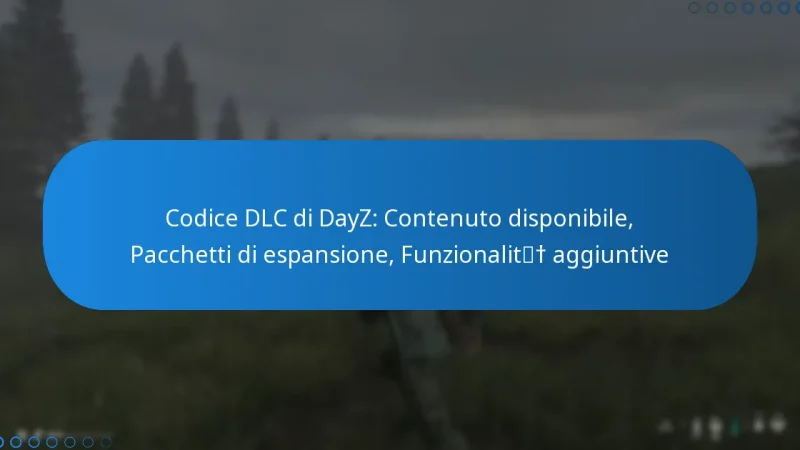 Codice DLC di DayZ: Contenuto disponibile, Pacchetti di espansione, Funzionalità aggiuntive