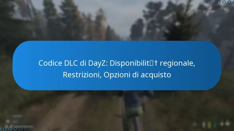 Codice DLC di DayZ: Disponibilità regionale, Restrizioni, Opzioni di acquisto