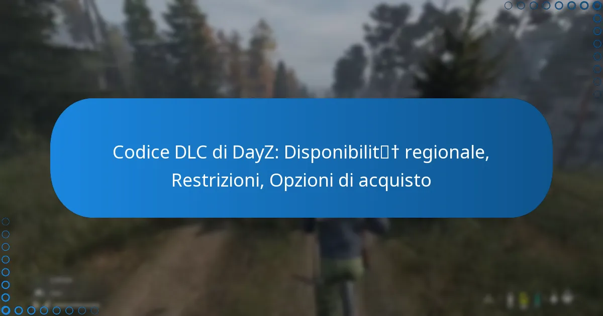 Codice DLC di DayZ: Disponibilità regionale, Restrizioni, Opzioni di acquisto
