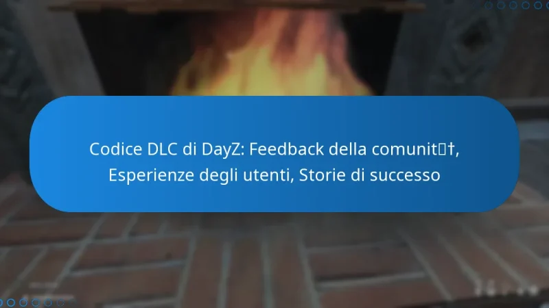 Codice DLC di DayZ: Feedback della comunità, Esperienze degli utenti, Storie di successo