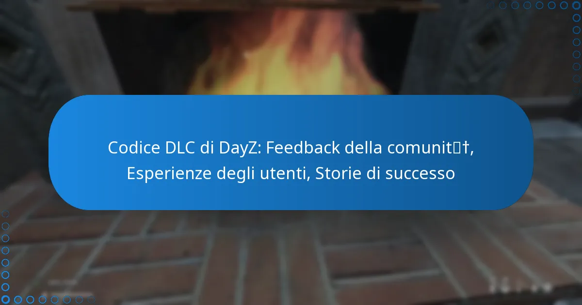 Codice DLC di DayZ: Feedback della comunità, Esperienze degli utenti, Storie di successo