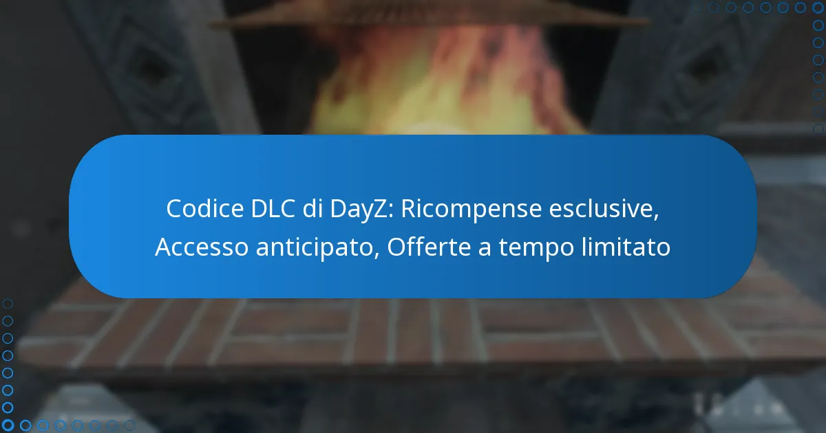 Codice DLC di DayZ: Ricompense esclusive, Accesso anticipato, Offerte a tempo limitato