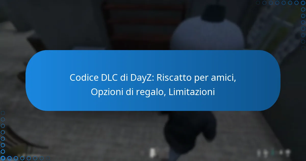 Codice DLC di DayZ: Riscatto per amici, Opzioni di regalo, Limitazioni
