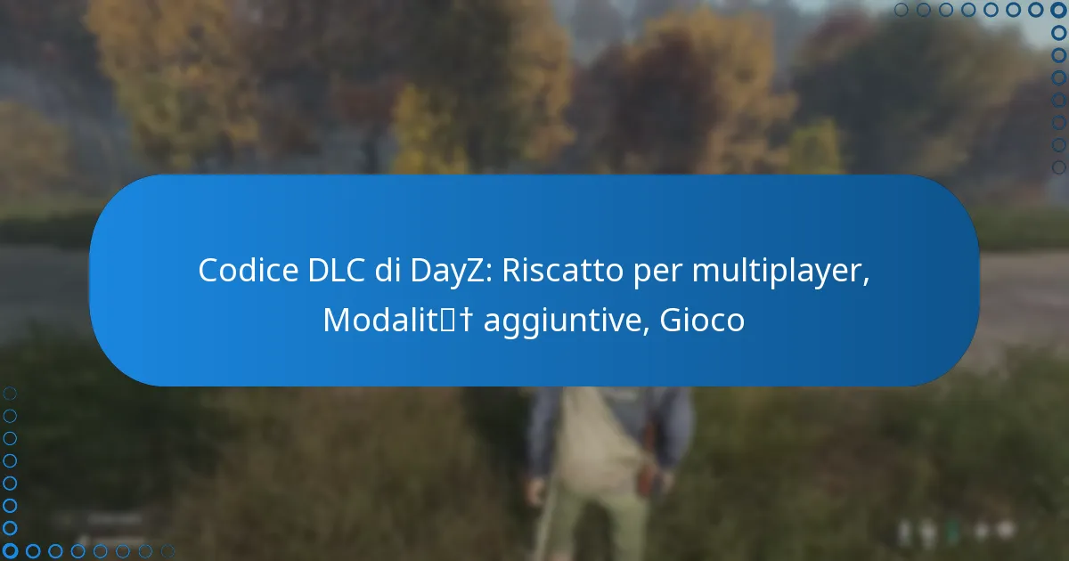 Codice DLC di DayZ: Riscatto per multiplayer, Modalità aggiuntive, Gioco