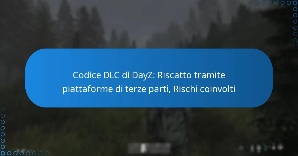 Codice DLC di DayZ: Riscatto tramite piattaforme di terze parti, Rischi coinvolti