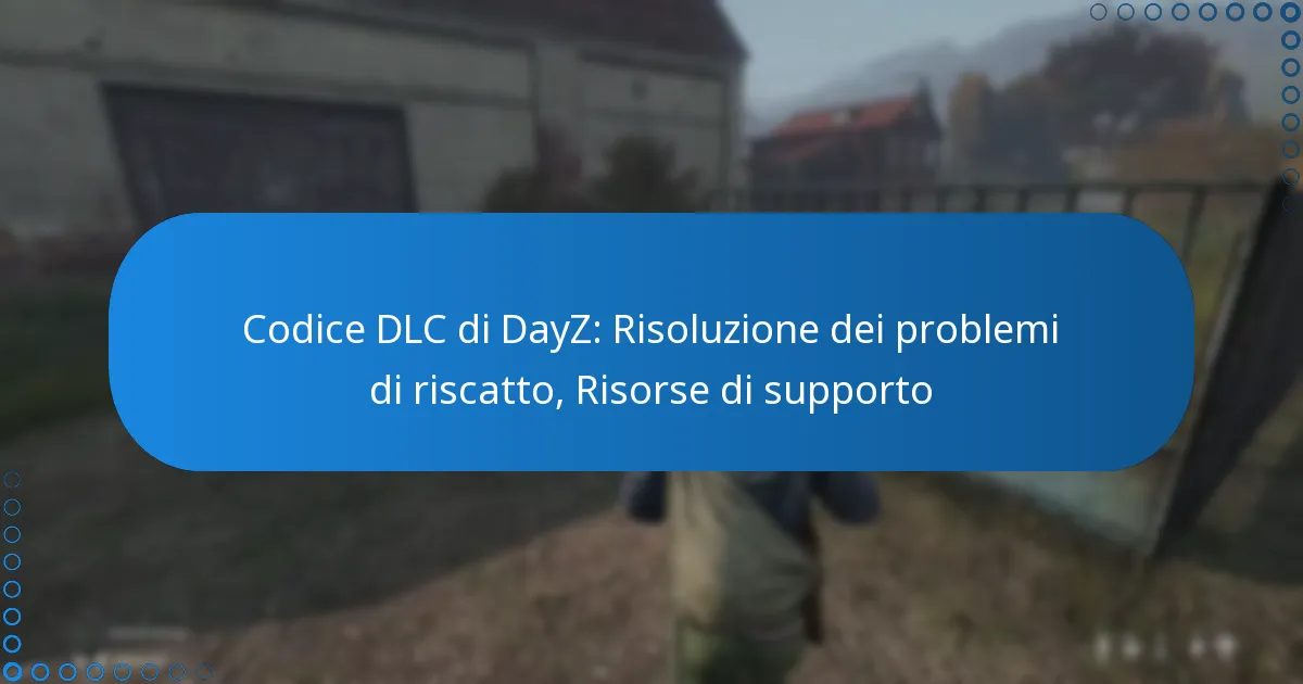 Codice DLC di DayZ: Risoluzione dei problemi di riscatto, Risorse di supporto