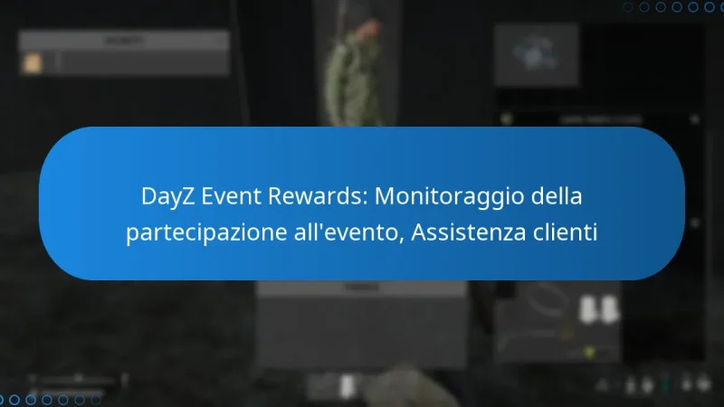 DayZ Event Rewards: Monitoraggio della partecipazione all’evento, Assistenza clienti
