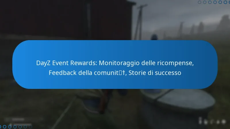DayZ Event Rewards: Monitoraggio delle ricompense, Feedback della comunità, Storie di successo