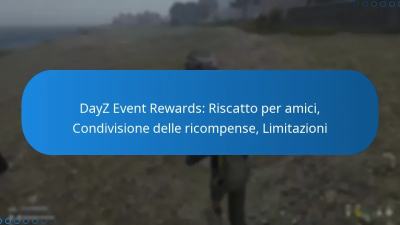 DayZ Event Rewards: Riscatto per amici, Condivisione delle ricompense, Limitazioni