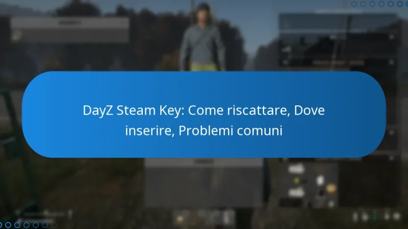 DayZ Steam Key: Come riscattare, Dove inserire, Problemi comuni