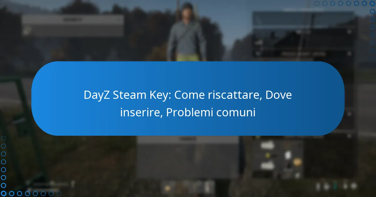 DayZ Steam Key: Come riscattare, Dove inserire, Problemi comuni