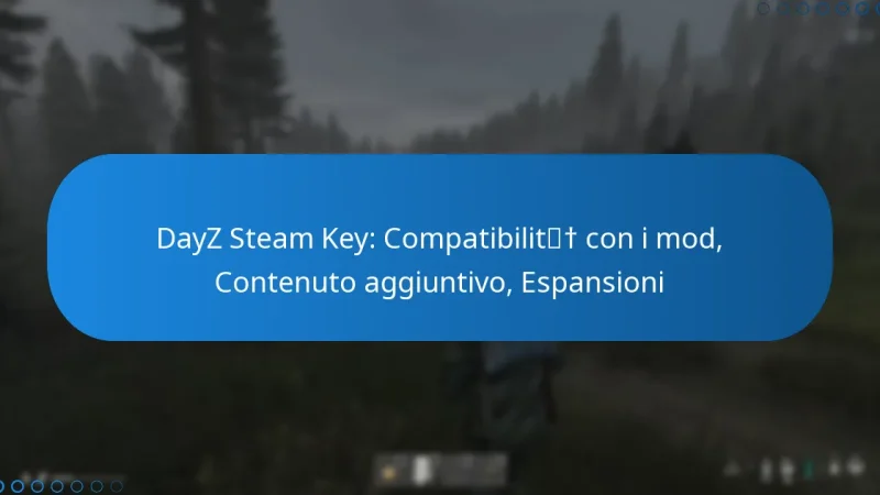 DayZ Steam Key: Compatibilità con i mod, Contenuto aggiuntivo, Espansioni