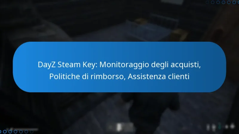 DayZ Steam Key: Monitoraggio degli acquisti, Politiche di rimborso, Assistenza clienti