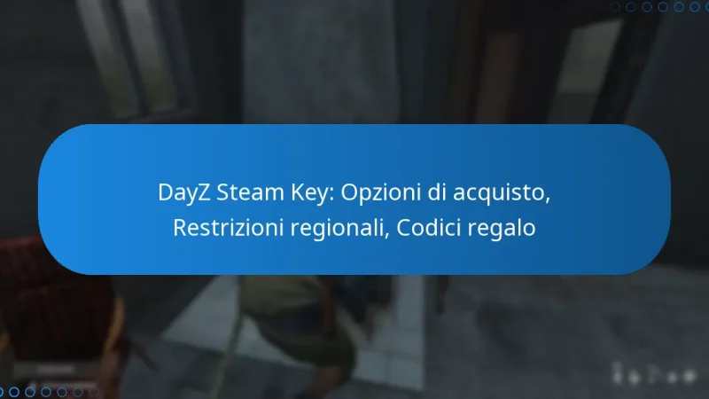 DayZ Steam Key: Opzioni di acquisto, Restrizioni regionali, Codici regalo