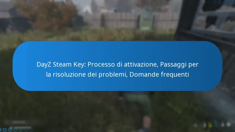 DayZ Steam Key: Processo di attivazione, Passaggi per la risoluzione dei problemi, Domande frequenti