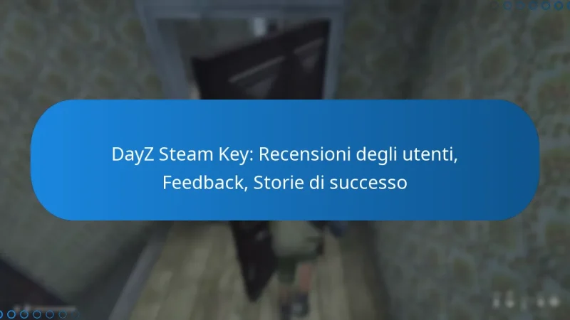 DayZ Steam Key: Recensioni degli utenti, Feedback, Storie di successo