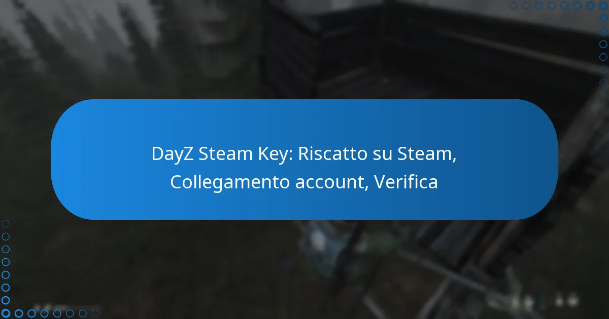 DayZ Steam Key: Riscatto su Steam, Collegamento account, Verifica