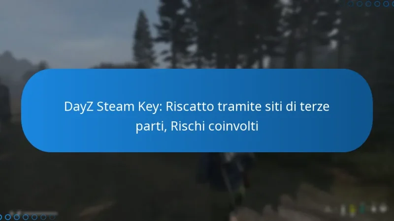 DayZ Steam Key: Riscatto tramite siti di terze parti, Rischi coinvolti