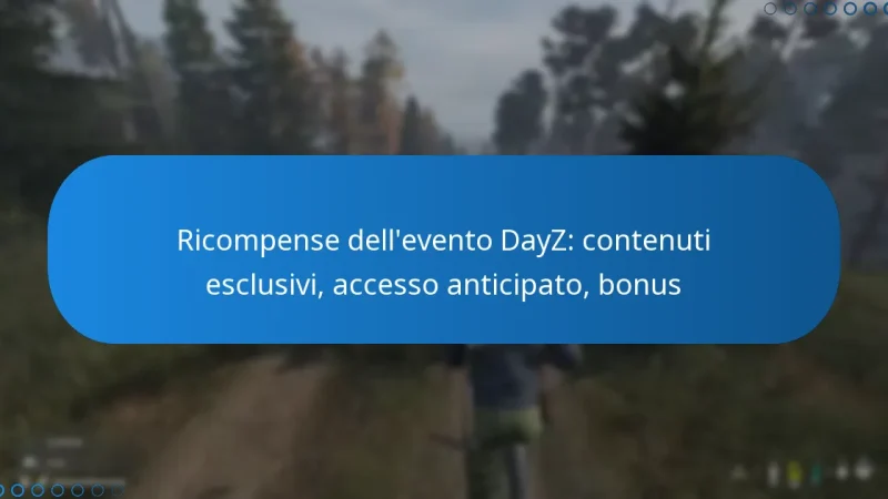 Ricompense dell’evento DayZ: contenuti esclusivi, accesso anticipato, bonus
