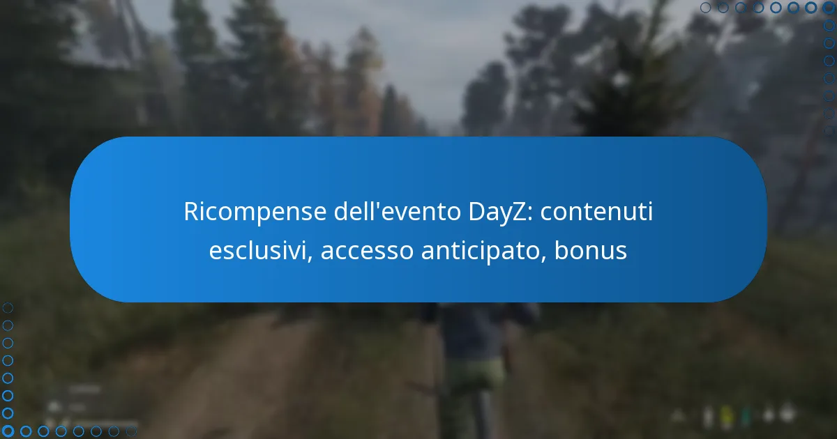 Ricompense dell’evento DayZ: contenuti esclusivi, accesso anticipato, bonus