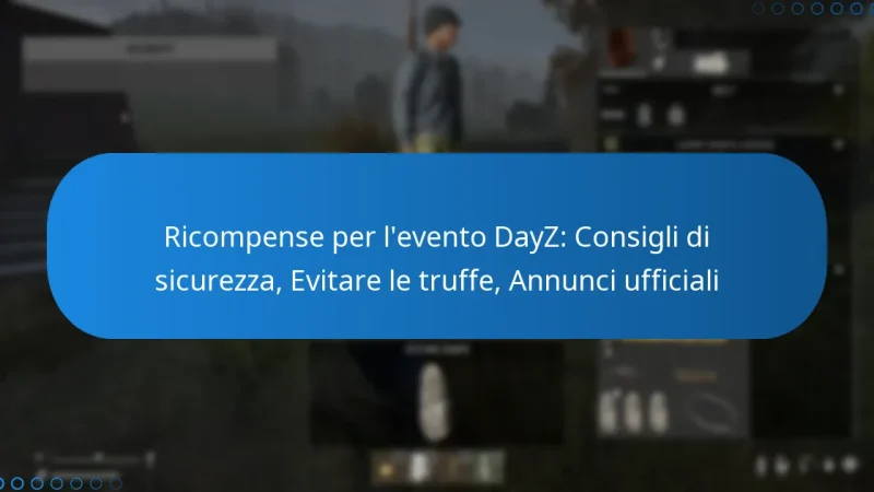 Ricompense per l’evento DayZ: Consigli di sicurezza, Evitare le truffe, Annunci ufficiali