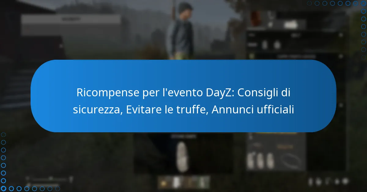 Ricompense per l’evento DayZ: Consigli di sicurezza, Evitare le truffe, Annunci ufficiali