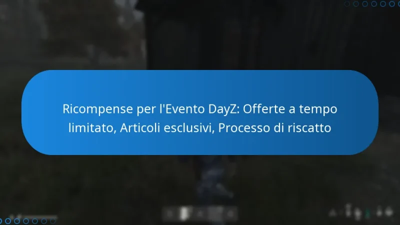 Ricompense per l’Evento DayZ: Offerte a tempo limitato, Articoli esclusivi, Processo di riscatto