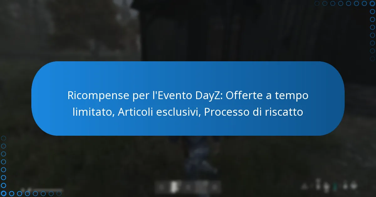 Ricompense per l’Evento DayZ: Offerte a tempo limitato, Articoli esclusivi, Processo di riscatto