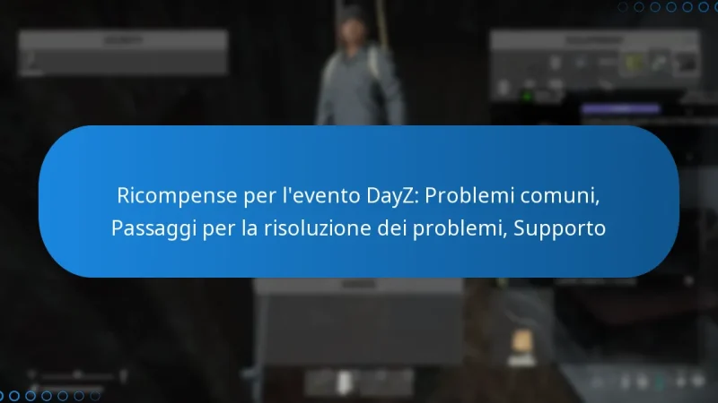 Ricompense per l’evento DayZ: Problemi comuni, Passaggi per la risoluzione dei problemi, Supporto