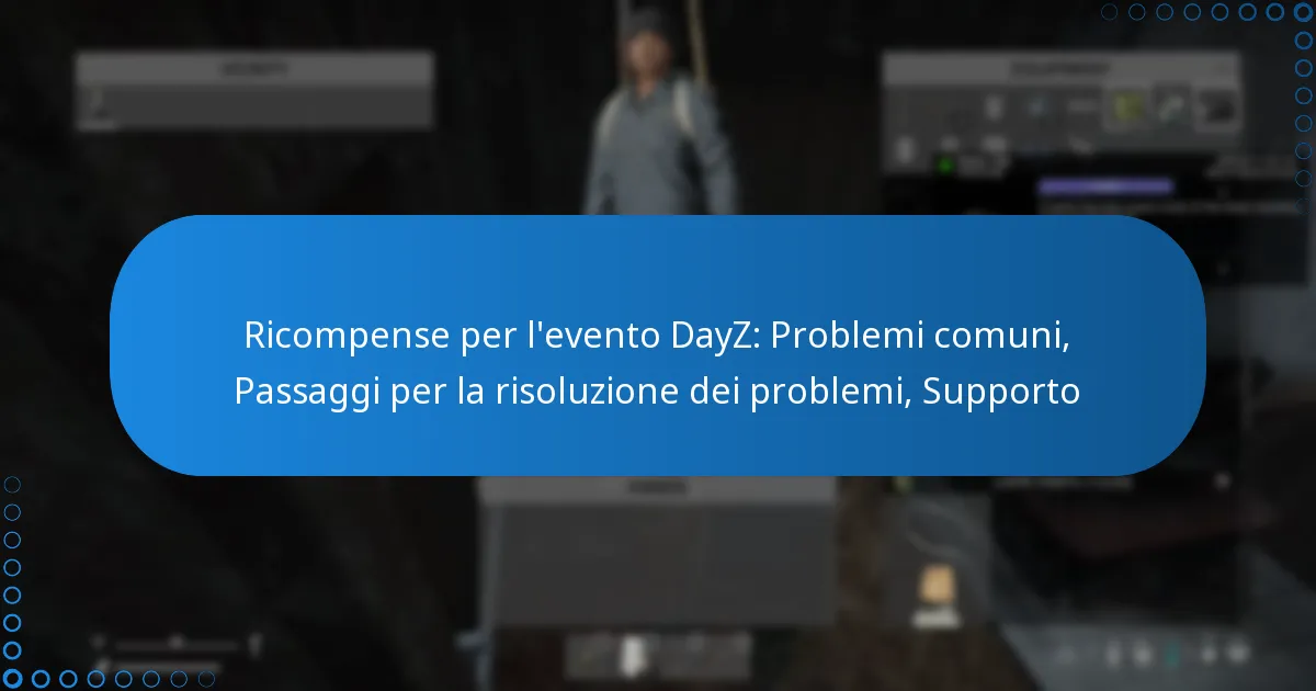 Ricompense per l’evento DayZ: Problemi comuni, Passaggi per la risoluzione dei problemi, Supporto