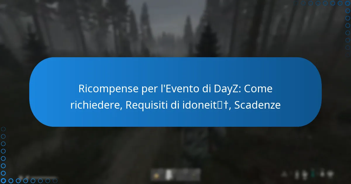 Ricompense per l’Evento di DayZ: Come richiedere, Requisiti di idoneità, Scadenze