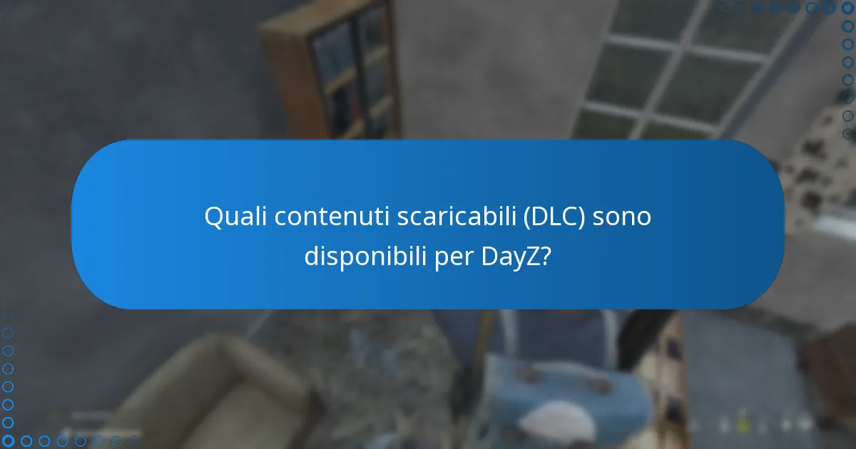 Quali contenuti scaricabili (DLC) sono disponibili per DayZ?