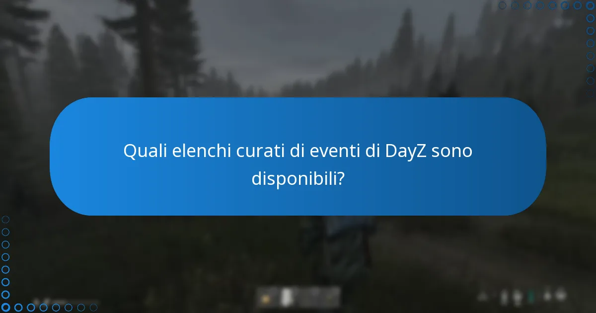Quali elenchi curati di eventi di DayZ sono disponibili?
