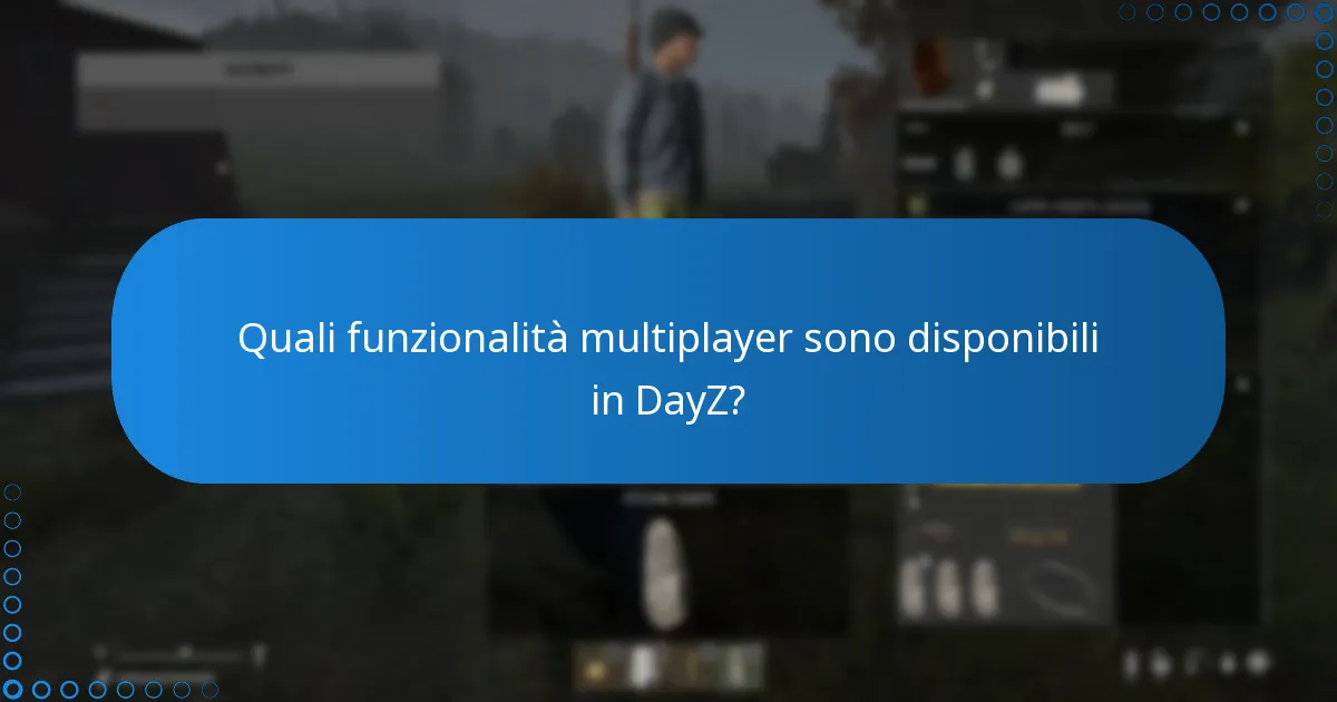 Quali sono le principali caratteristiche di gameplay di DayZ?