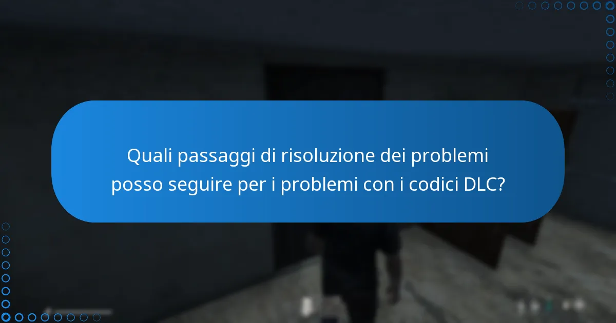 Quali passaggi di risoluzione dei problemi posso seguire per i problemi con i codici DLC?