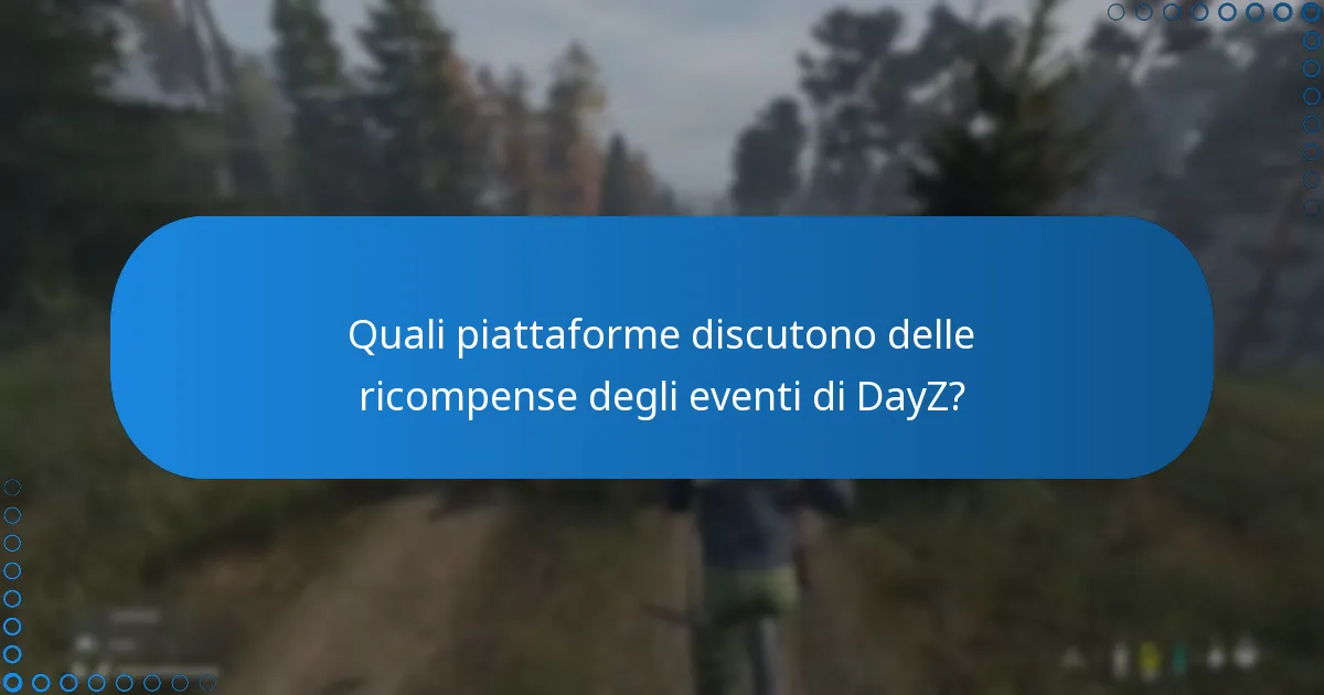 Quali piattaforme discutono delle ricompense degli eventi di DayZ?