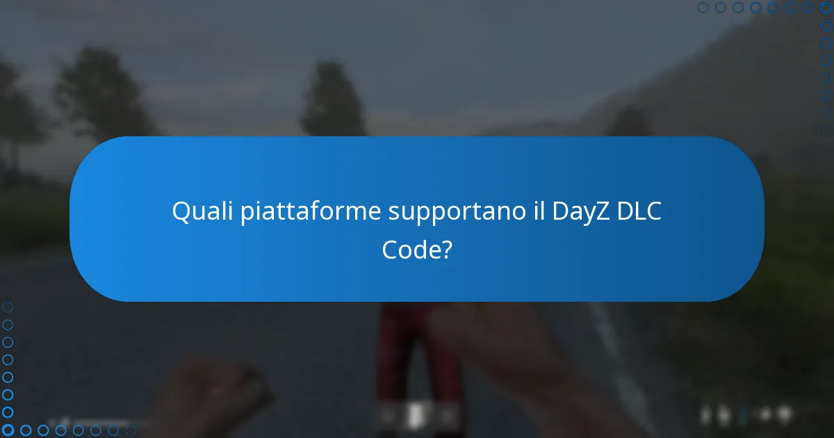 Quali piattaforme supportano il DayZ DLC Code?