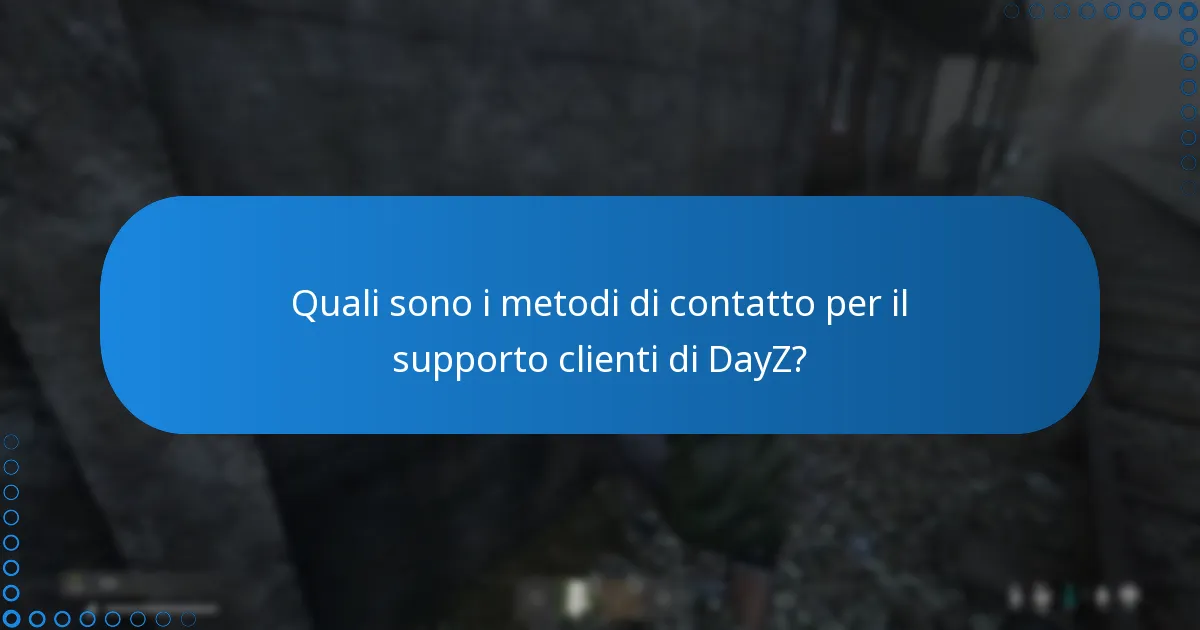 Quali sono i metodi di contatto per il supporto clienti di DayZ?